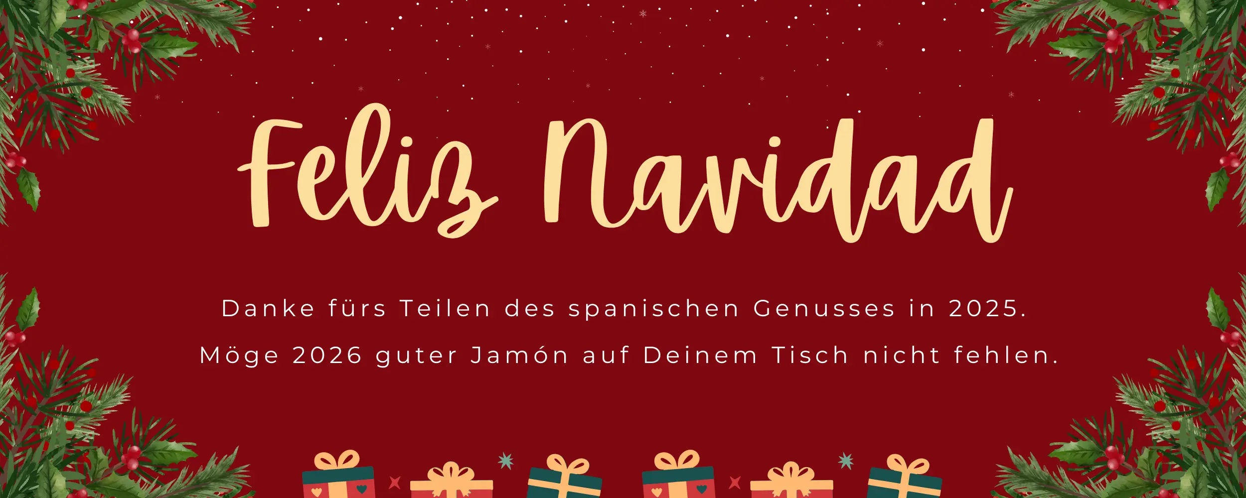Festlicher Weihnachtsbanner in Rot mit Tannenzweigen, Schneeflocken und Geschenken. Zentrale Aufschrift „Feliz Navidad“. Darunter Dank für das Teilen des spanischen Genusses im Jahr 2025 und der Wunsch, dass 2026 guter Jamón auf dem Tisch nicht fehlen möge.